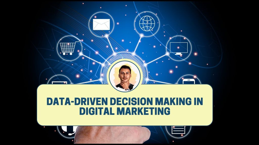 Data-Driven Decision Making in Digital Marketing